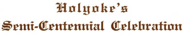 Holyoke's Semi-Centennial Celebration